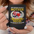 Trucker Any Woman Can Be A Mother But It Takes A Badass Mom Coffee Mug Unique Gifts