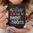 Valentine Day My Class Full Of Sweethearts Teacher Funny V5 Coffee Mug Funny Gifts