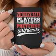 Volleyball Players Have The Prettiest Girlfriends Coffee Mug Unique Gifts