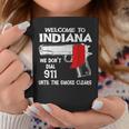 Welcome To Indiana We Dont Dial 911 Until The Smoke Clears Coffee Mug Unique Gifts