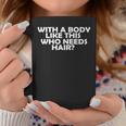 With A Body Like This Who Needs Hair Funny Balding Dad Bod Gift For Mens Coffee Mug Unique Gifts