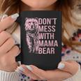 Womens Dont Mess With Mama Bear Funny Family Matching Mom Mommy Coffee Mug Unique Gifts