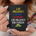 Womens Las Mujeres Ya No Lloran Las Mujeres Facturan Coffee Mug Unique Gifts