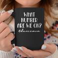 Womens What Number Are We On Dance Mom Life Funny Coffee Mug Unique Gifts