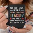 You Dont Scare Me Im A Special Education Teacher Funny Coffee Mug Unique Gifts