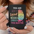 You Matter Kindness Be Kind Mental Health Awareness Coffee Mug Unique Gifts