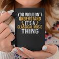 You Wouldnt Understand Its A Classical Music Thing Classical Coffee Mug Funny Gifts
