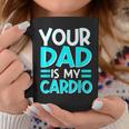 Your Dad Is My Cardio Best Mom Ever Motherhood Mama Coffee Mug Unique Gifts