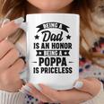 Being A Dad Is An Honor Being A Poppa Is Priceless Coffee Mug Unique Gifts