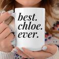 Best Chloe Ever Name Personalized Woman Girl Bff Friend Coffee Mug Funny Gifts
