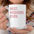 Best Madison Ever Madison Name Coffee Mug Funny Gifts