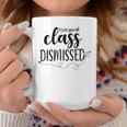 Class Dismissed Last Day Of School Teacher For Women Coffee Mug Unique Gifts