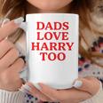 Dads Love Harry Too Coffee Mug Unique Gifts