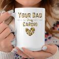 Funny Romantic Saying Your Dad Is My Cardio Leopard Print Coffee Mug Unique Gifts