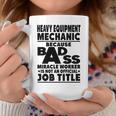 Heavy Equipment Mechanic Badass Miracle Worker Coffee Mug Funny Gifts