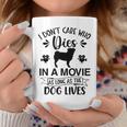 I Dont Care As Long As The Dog Lives Dog Mom Dad Dog Lover Coffee Mug Unique Gifts