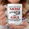 I Have Two Titles Mom And Gigi And God Blessed Me Coffee Mug Unique Gifts