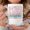 Im A Softball Mom We Dont Do That Keep Calm Thing Coffee Mug Funny Gifts
