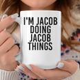 Im Jacob Doing Jacob Things Name Funny Birthday Gift Idea Coffee Mug Unique Gifts