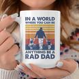 In A World Where You Can Be Anything Be A Rad Dad Father Coffee Mug Unique Gifts