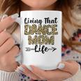 Leopard Living That Dance Mom Life Mothers Day Dancing Mama Coffee Mug Unique Gifts