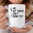 No My Truck Isnt Done Yet Funny Mechanic Trucker Coffee Mug Unique Gifts