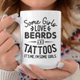 Womens Some Girls Love Beards And Tattoos Its Me Im Some Girls Coffee Mug Unique Gifts