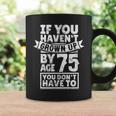 75Th Birthday Saying - Hilarious Age 75 Grow Up Fun Gag Gift Coffee Mug Gifts ideas