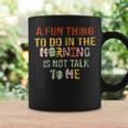 A Fun Thing To Do In The Morning Is Not Talk To Me Vintage Coffee Mug Gifts ideas