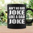 Aint No Bad Joke Like A Dad Joke Funny Father Coffee Mug Gifts ideas