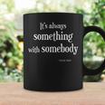 Always Something With Somebody Uncle Bob Funny Coffee Mug Gifts ideas
