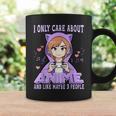 Anime Girl I Only Care About Anime And Like Maybe 3 People Coffee Mug Gifts ideas