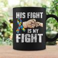 Autism Awareness Autism Mom Dad His Fight Is My Fight Coffee Mug Gifts ideas