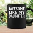 Awesome Like My Daughter Fathers Day Gift From Daughter Wife Coffee Mug Gifts ideas