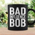 Bad Influence Bob | Funny Sarcastic Uncle Bob Gift Coffee Mug Gifts ideas