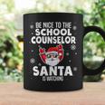 Be Nice To The School Counselor Santa Is Watching Christmas Coffee Mug Gifts ideas