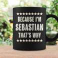 Because Im - Sebastian - Thats Why | Funny Name Gift - Coffee Mug Gifts ideas