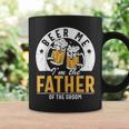 Beer Me Im The Father Of The Groom Son Wedding Party Dad Coffee Mug Gifts ideas