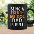 Being A French Bulldog Dad Is Ruff Frenchie Dad Coffee Mug Gifts ideas