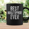 Best Kristopher Ever Funny Personalized First Name Coffee Mug Gifts ideas