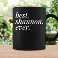 Best Shannon Ever Name Personalized Woman Girl Bff Friend Coffee Mug Gifts ideas