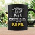 Bill Name Gift My Favorite People Call Me Papa Gift For Mens Coffee Mug Gifts ideas