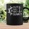 But Did We Sink - Sailboat Sail Boating Captain Sailing Coffee Mug Gifts ideas