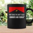 Cowboys And Tequila Rodeo Are Two Things We Dont Chase Coffee Mug Gifts ideas