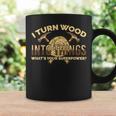 Craftsman Presents I Turn Wood Into Things Coffee Mug Gifts ideas
