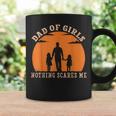 Dad Of Girls Nothing Scares Me I Have 2 Daughters Father Day Gift For Mens Coffee Mug Gifts ideas