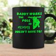 Daddy Works The Pole So Mommy Doesn’T Have To Coffee Mug Gifts ideas