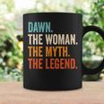 Dawn The Woman The Myth The Legend First Name Dawn Coffee Mug Gifts ideas