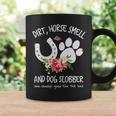 Dog Dirt Horse Smell And Dog Slobber Are Always Good For The Soul Coffee Mug Gifts ideas