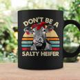 Dont Be A Salty HeiferCows Lover Gift Vintage Farm Coffee Mug Gifts ideas